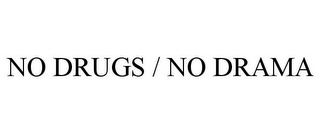 NO DRUGS / NO DRAMA