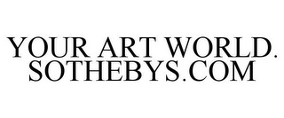 YOUR ART WORLD. SOTHEBYS.COM