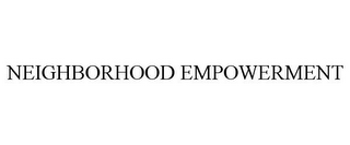 NEIGHBORHOOD EMPOWERMENT