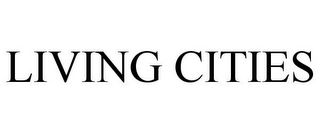 LIVING CITIES