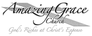 AMAZING GRACE CHURCH GOD'S RICHES AT CHRIST'S EXPENSE