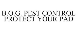 B.O.G. PEST CONTROL PROTECT YOUR PAD