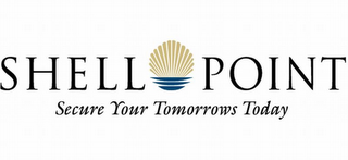 SHELL POINT SECURE YOUR TOMORROWS TODAY