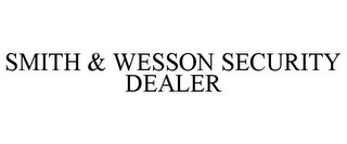 SMITH & WESSON SECURITY DEALER