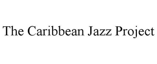 THE CARIBBEAN JAZZ PROJECT