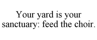 YOUR YARD IS YOUR SANCTUARY: FEED THE CHOIR.