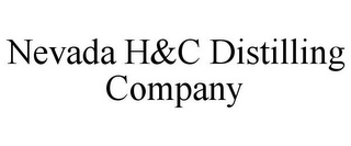 NEVADA H&C DISTILLING COMPANY