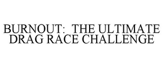 BURNOUT: THE ULTIMATE DRAG RACE CHALLENGE