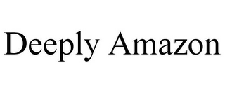 DEEPLY AMAZON