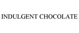 INDULGENT CHOCOLATE