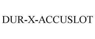 DUR-X-ACCUSLOT