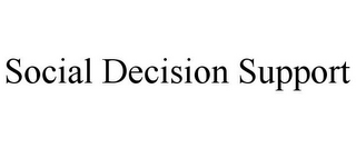 SOCIAL DECISION SUPPORT