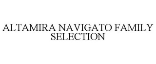 ALTAMIRA NAVIGATO FAMILY SELECTION