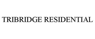 TRIBRIDGE RESIDENTIAL