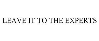 LEAVE IT TO THE EXPERTS