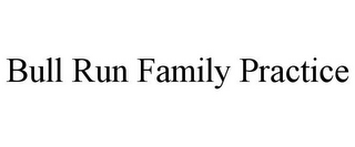 BULL RUN FAMILY PRACTICE