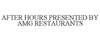 AFTER HOURS PRESENTED BY AMG RESTAURANTS