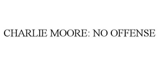 CHARLIE MOORE: NO OFFENSE