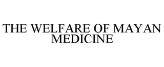 THE WELFARE OF MAYAN MEDICINE