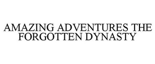 AMAZING ADVENTURES THE FORGOTTEN DYNASTY