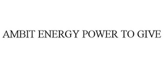 AMBIT ENERGY POWER TO GIVE