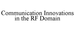 COMMUNICATION INNOVATIONS IN THE RF DOMAIN