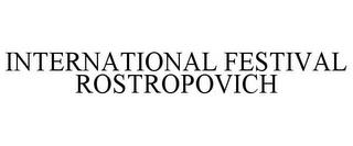 INTERNATIONAL FESTIVAL ROSTROPOVICH