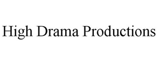 HIGH DRAMA PRODUCTIONS