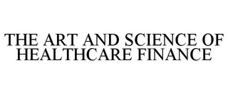 THE ART AND SCIENCE OF HEALTHCARE FINANCE