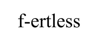 F-ERTLESS