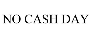 NO CASH DAY