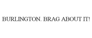 BURLINGTON. BRAG ABOUT IT!