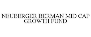 NEUBERGER BERMAN MID CAP GROWTH FUND