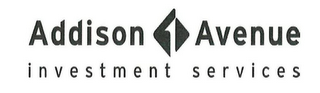 ADDISON 1 AVENUE INVESTMENT SERVICES