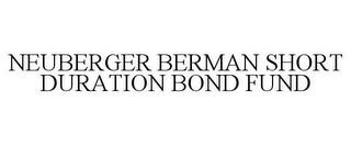 NEUBERGER BERMAN SHORT DURATION BOND FUND