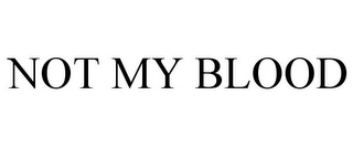NOT MY BLOOD