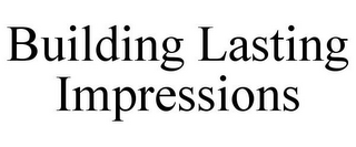 BUILDING LASTING IMPRESSIONS