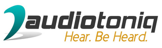 AUDIOTONIQ HEAR. BE HEARD.