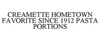 CREAMETTE HOMETOWN FAVORITE SINCE 1912 PASTA PORTIONS