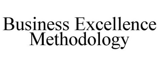 BUSINESS EXCELLENCE METHODOLOGY