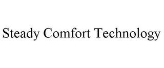 STEADY COMFORT TECHNOLOGY