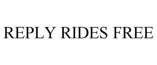 REPLY RIDES FREE