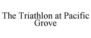 THE TRIATHLON AT PACIFIC GROVE