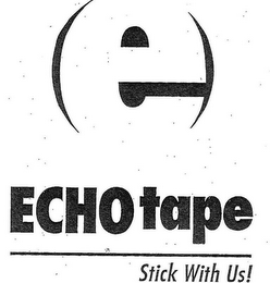 E ECHOTAPE STICK WITH US