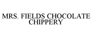 MRS. FIELDS CHOCOLATE CHIPPERY