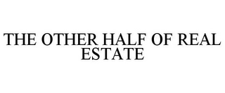 THE OTHER HALF OF REAL ESTATE