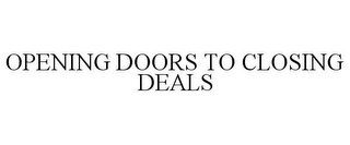 OPENING DOORS TO CLOSING DEALS