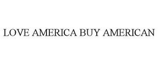 LOVE AMERICA BUY AMERICAN