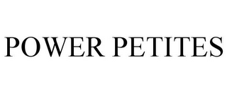 POWER PETITES