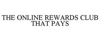 THE ONLINE REWARDS CLUB THAT PAYS